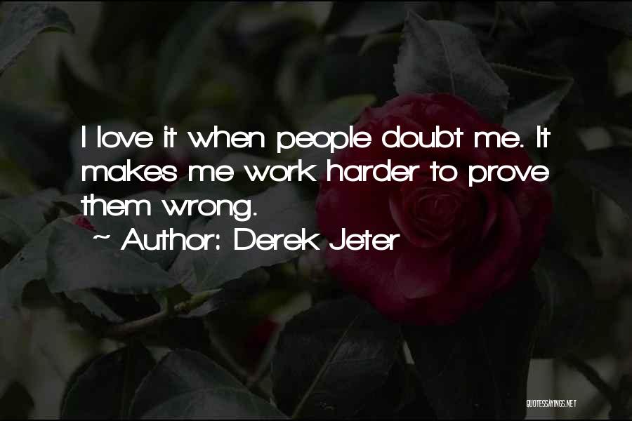 Love Me Prove It Quotes By Derek Jeter