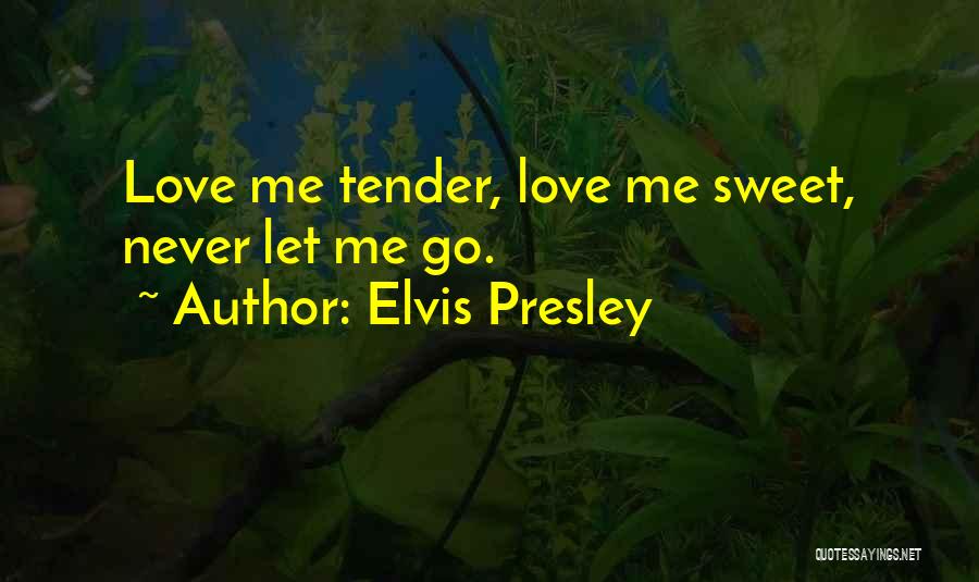 Love Me Tender Quotes By Elvis Presley