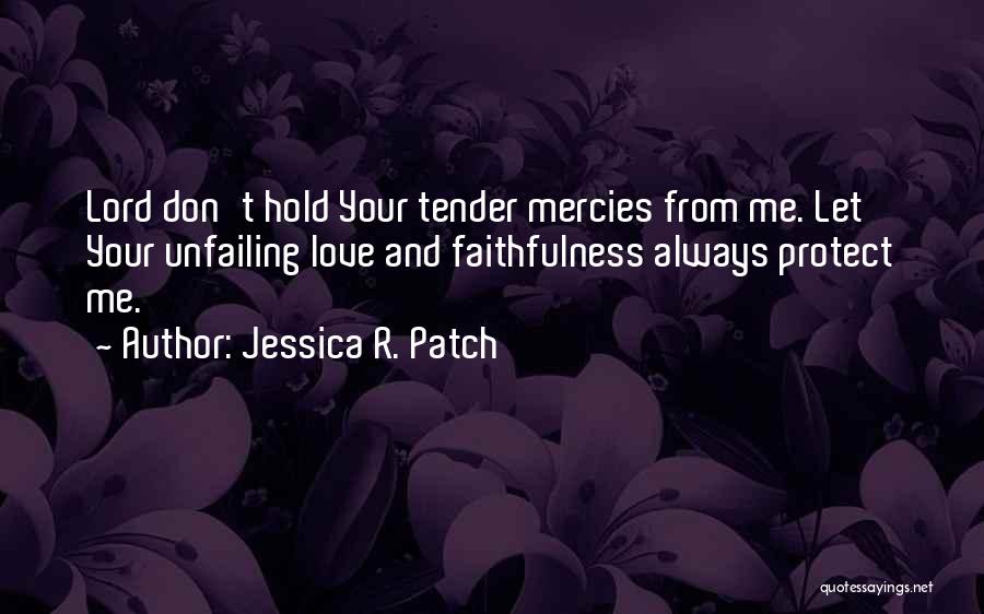 Love Me Tender Quotes By Jessica R. Patch