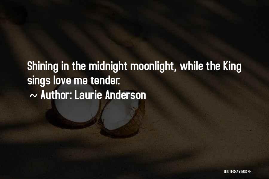 Love Me Tender Quotes By Laurie Anderson