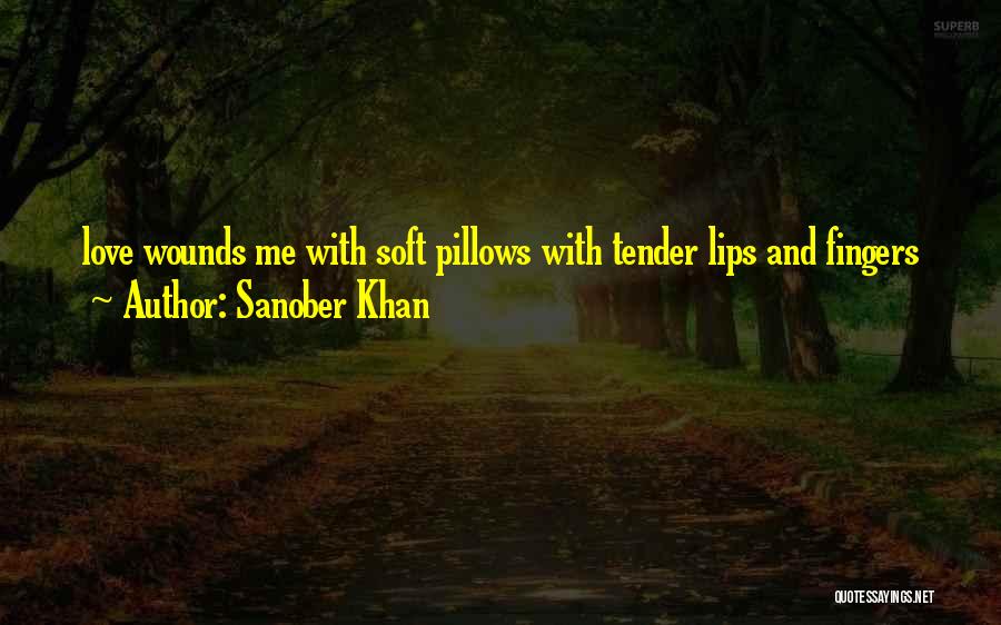 Love Me Tender Quotes By Sanober Khan