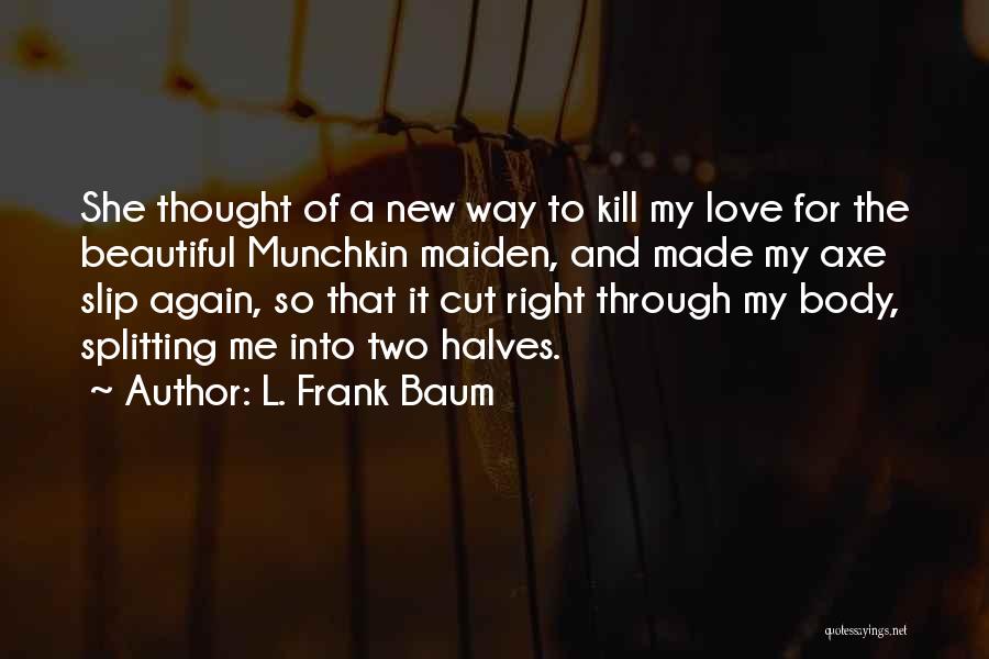 Love Me The Right Way Quotes By L. Frank Baum