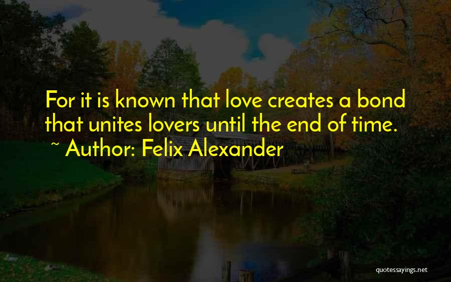 Love Me Till The End Of Time Quotes By Felix Alexander