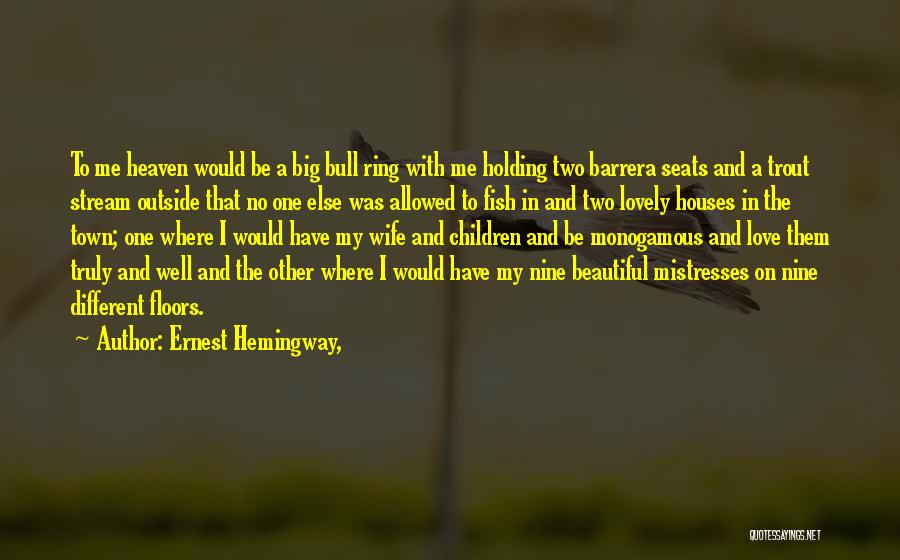 Love Me Truly Quotes By Ernest Hemingway,