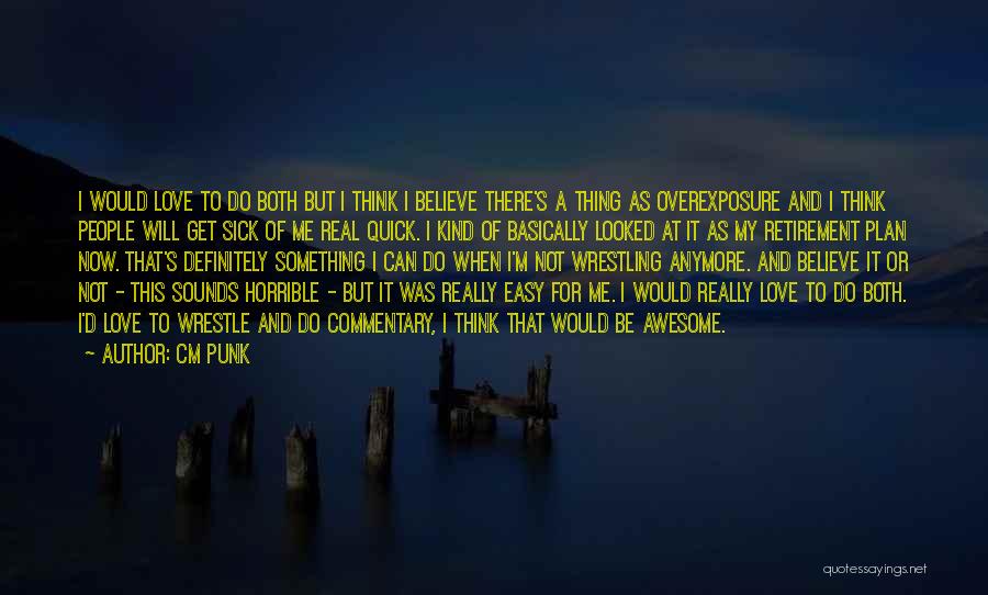 Love Me When I'm Sick Quotes By CM Punk