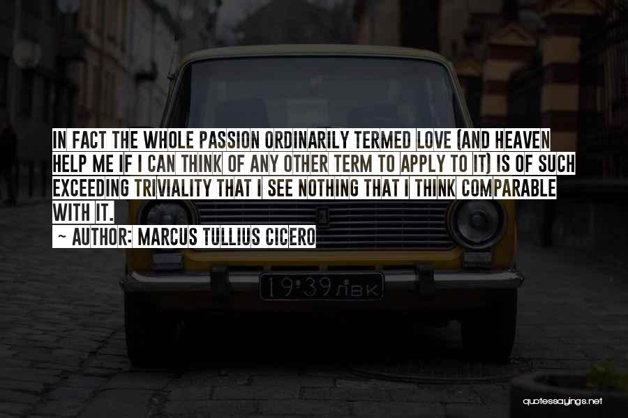 Love Me With Passion Quotes By Marcus Tullius Cicero