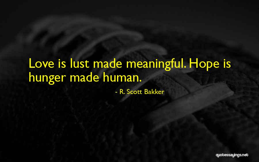 Love Meaningful Quotes By R. Scott Bakker