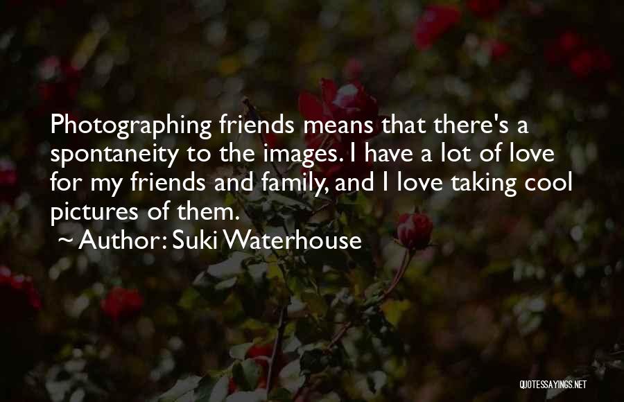 Love Means Family Quotes By Suki Waterhouse