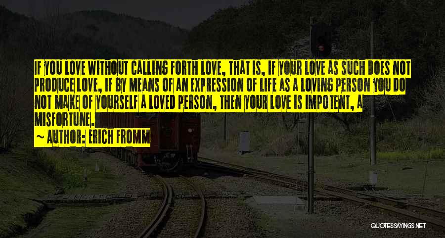 Love Means Life Quotes By Erich Fromm