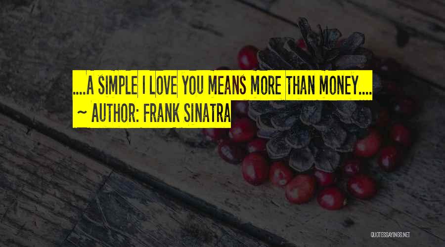 Love Means More Than Money Quotes By Frank Sinatra