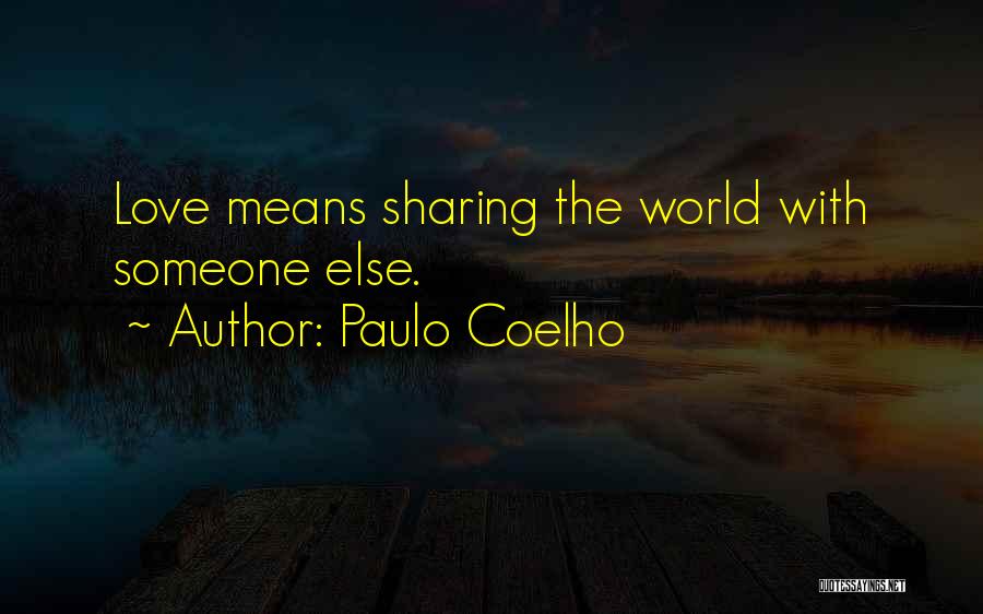 Love Means Sharing Quotes By Paulo Coelho