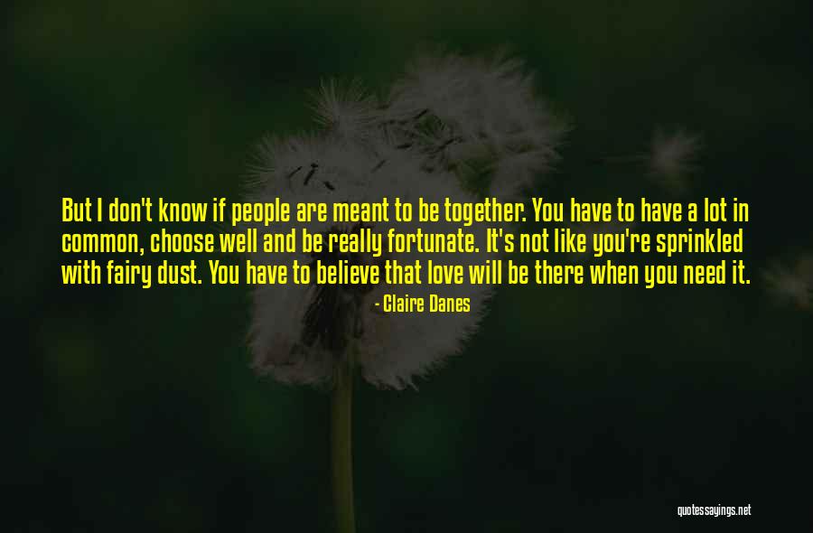 Love Meant To Be Quotes By Claire Danes