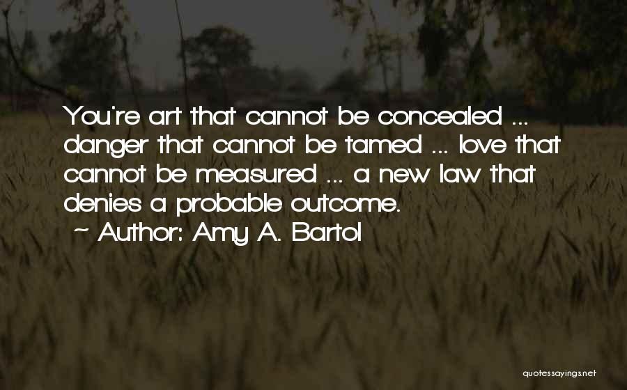 Love Measured Quotes By Amy A. Bartol