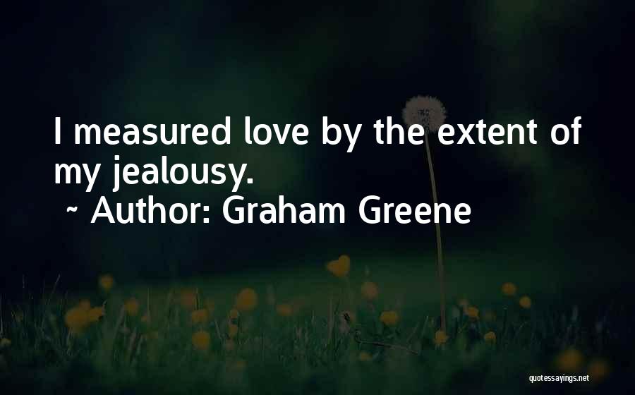 Love Measured Quotes By Graham Greene