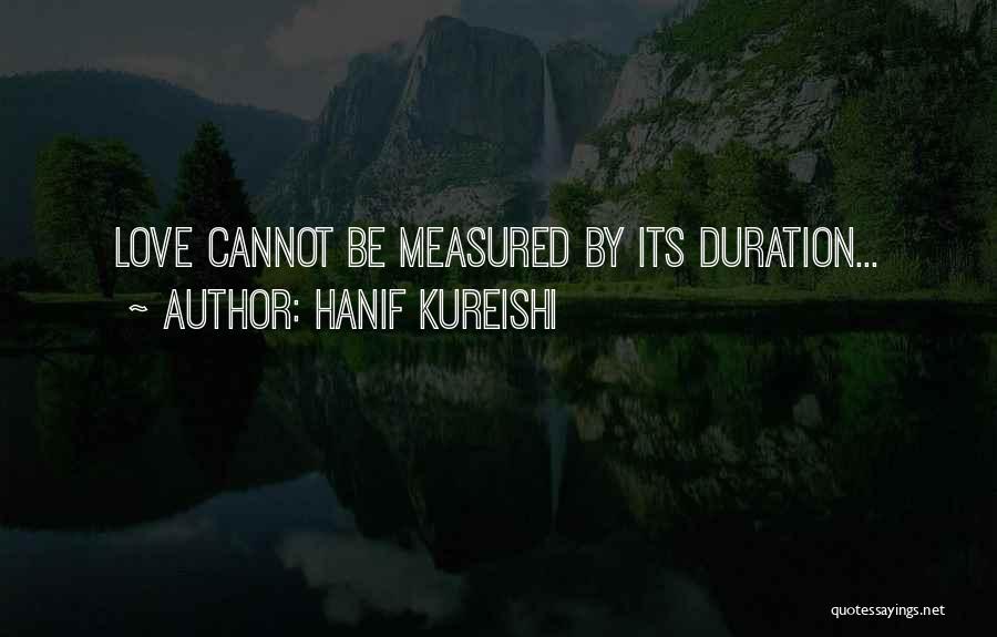 Love Measured Quotes By Hanif Kureishi