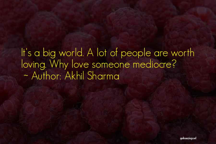 Love Mediocre Quotes By Akhil Sharma