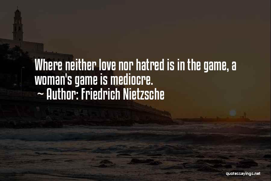 Love Mediocre Quotes By Friedrich Nietzsche