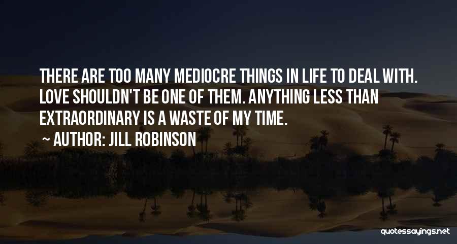 Love Mediocre Quotes By Jill Robinson