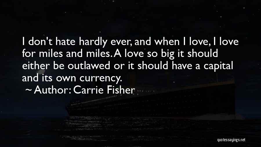 Love Miles Quotes By Carrie Fisher