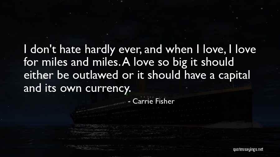 Love Miles Quotes By Carrie Fisher