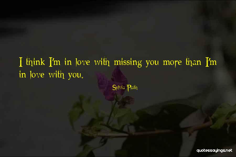 Love Missing You Quotes By Sylvia Plath Love Missing You Quotes By Sylvia Plath