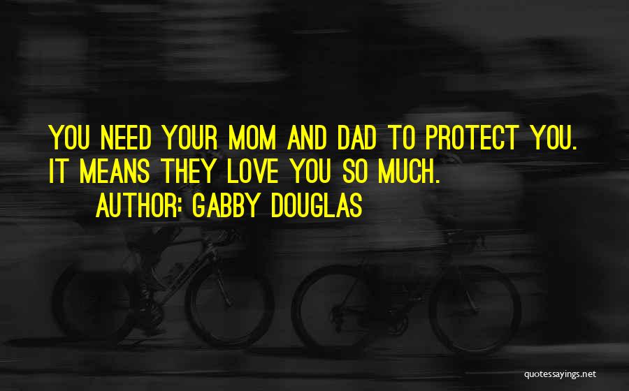 Love Mom And Dad Quotes By Gabby Douglas