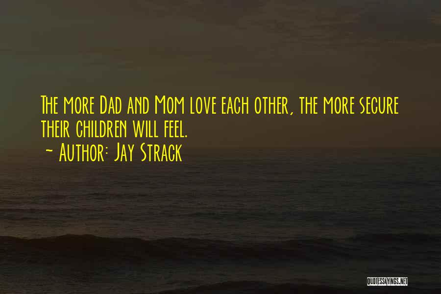 Love Mom And Dad Quotes By Jay Strack