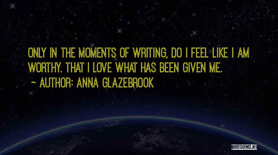 Love Moments Quotes By Anna Glazebrook