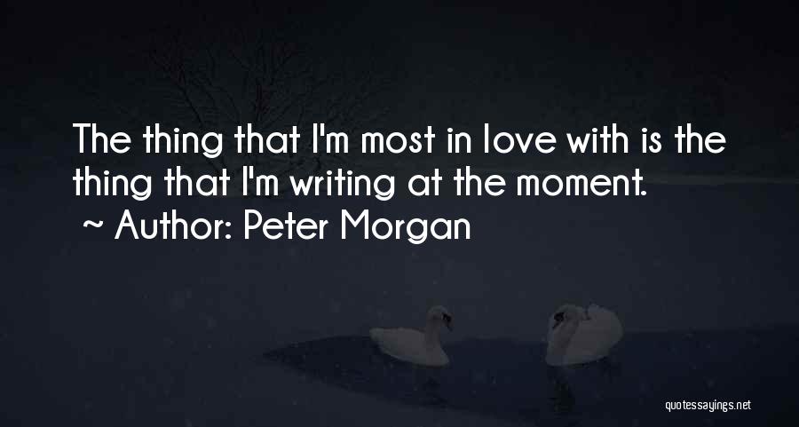 Love Moments Quotes By Peter Morgan