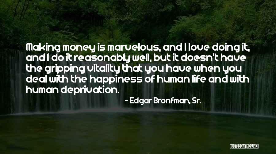 Love Money And Happiness Quotes By Edgar Bronfman, Sr. Love Money And Happiness Quotes By Edgar Bronfman, Sr.