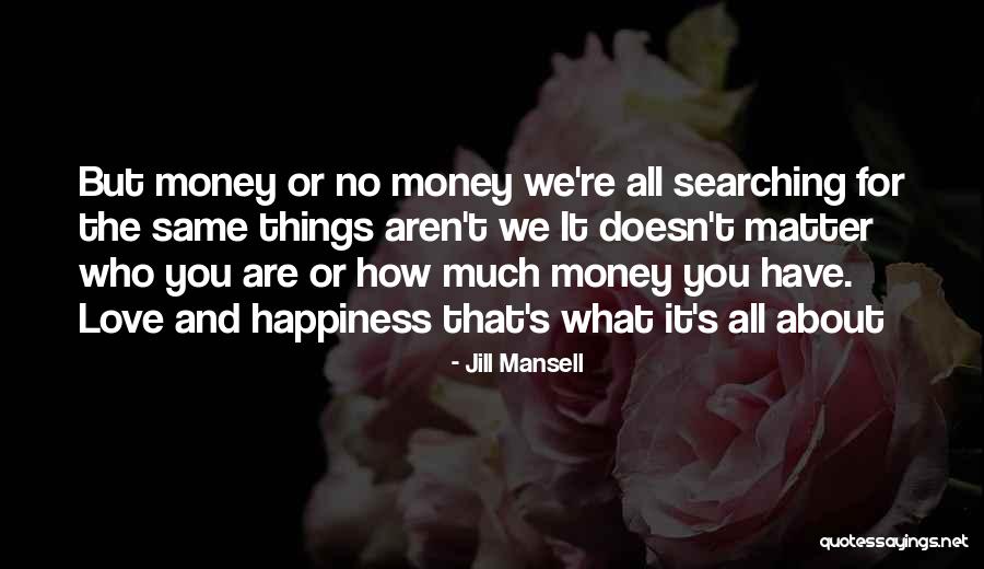 Love Money And Happiness Quotes By Jill Mansell