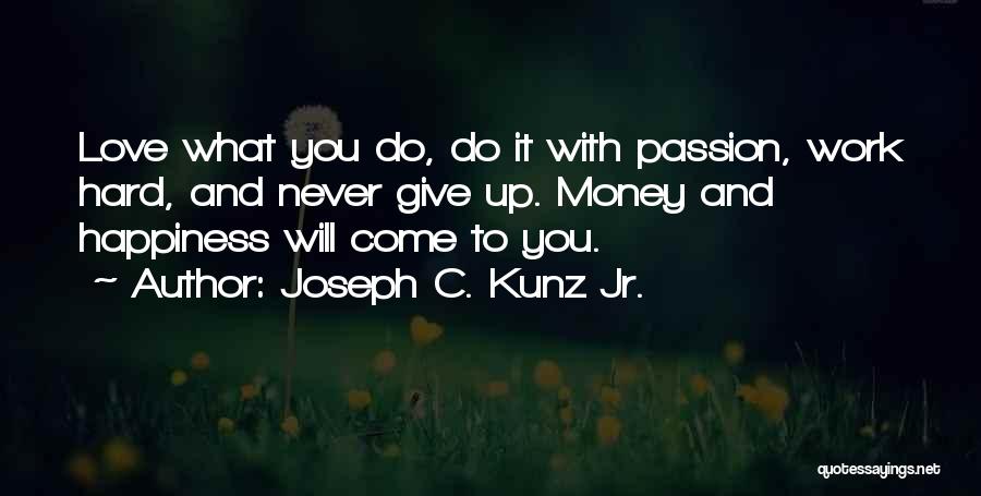 Love Money And Happiness Quotes By Joseph C. Kunz Jr.