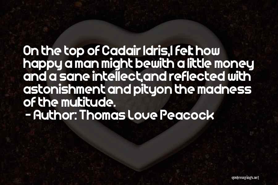 Love Money And Happiness Quotes By Thomas Love Peacock