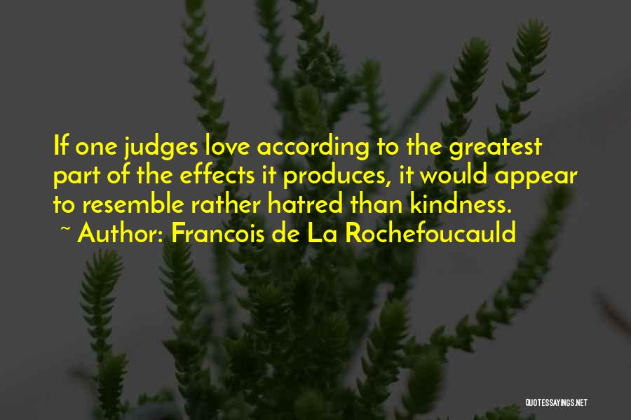 Love More Hate Less Quotes By Francois De La Rochefoucauld