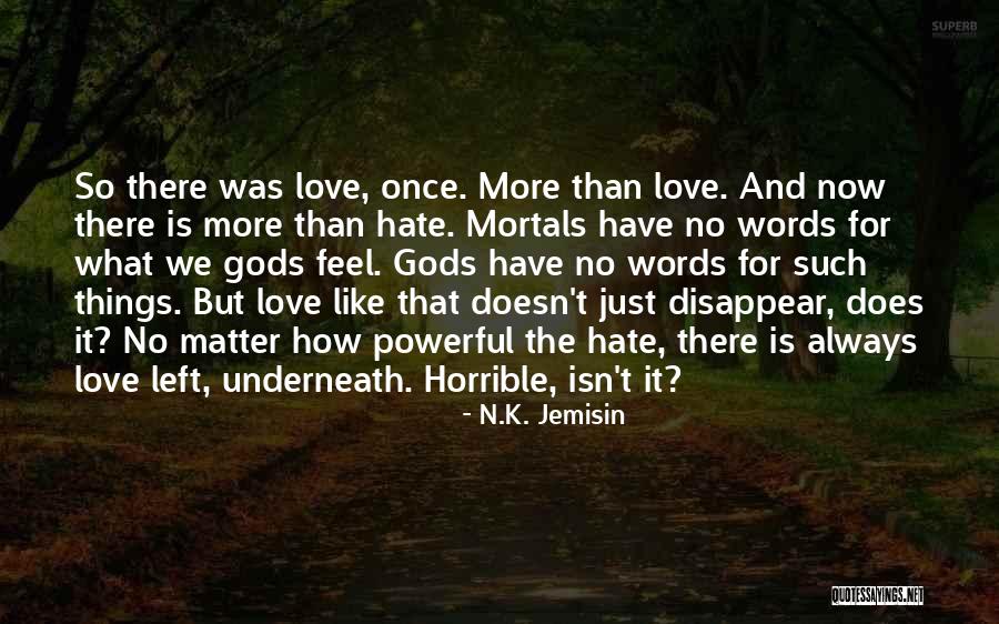 Love More Powerful Than Hate Quotes By N.K. Jemisin Love More Powerful Than Hate Quotes By N.K. Jemisin
