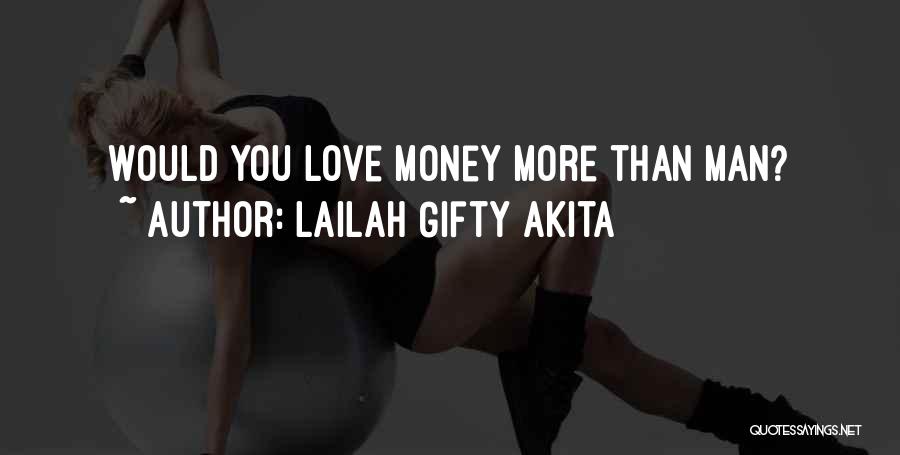 Love More Than Money Quotes By Lailah Gifty Akita