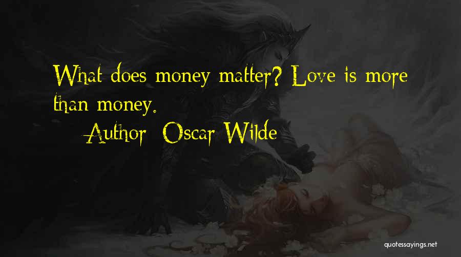 Love More Than Money Quotes By Oscar Wilde