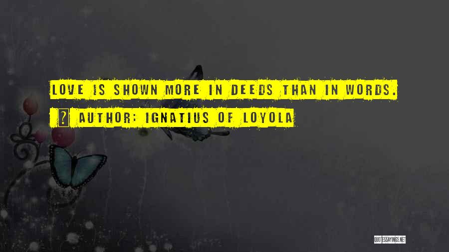 Love More Than Words Quotes By Ignatius Of Loyola