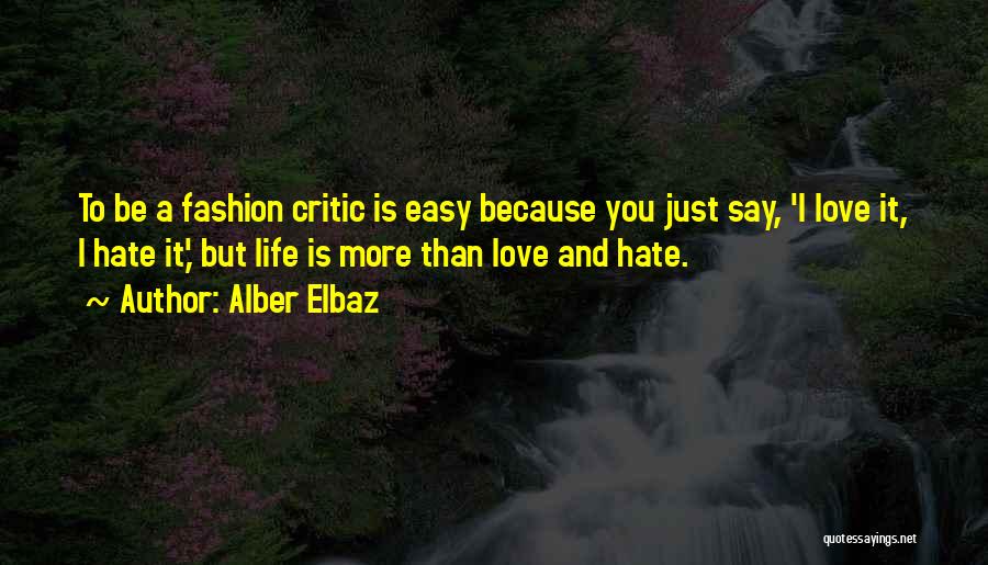 Love More Than You Hate Quotes By Alber Elbaz