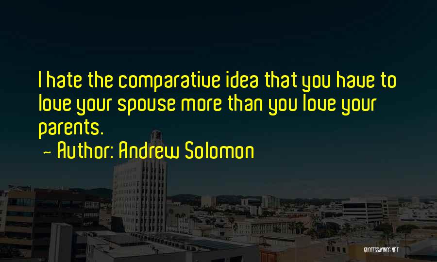 Love More Than You Hate Quotes By Andrew Solomon