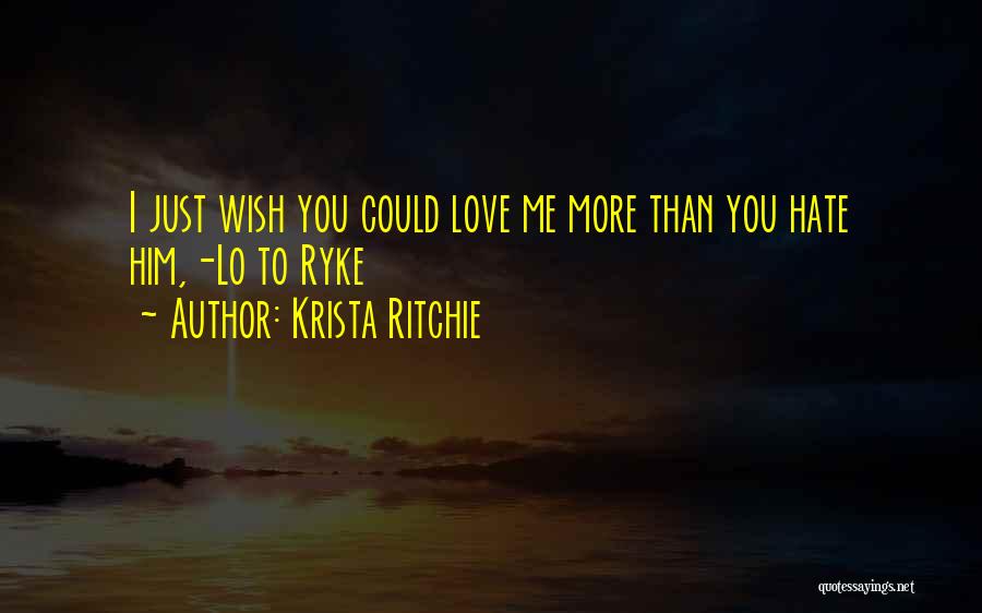 Love More Than You Hate Quotes By Krista Ritchie