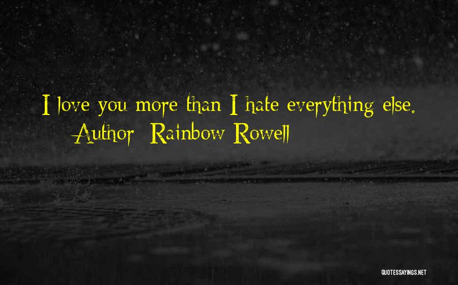 Love More Than You Hate Quotes By Rainbow Rowell