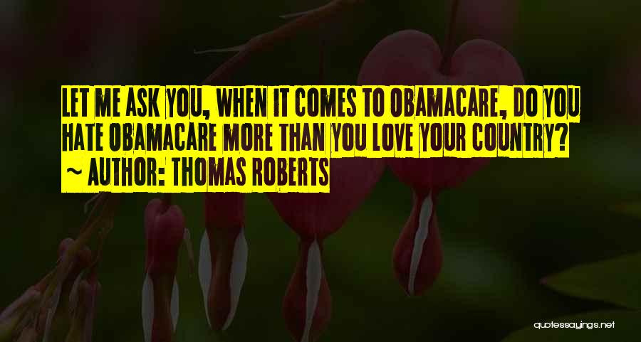 Love More Than You Hate Quotes By Thomas Roberts