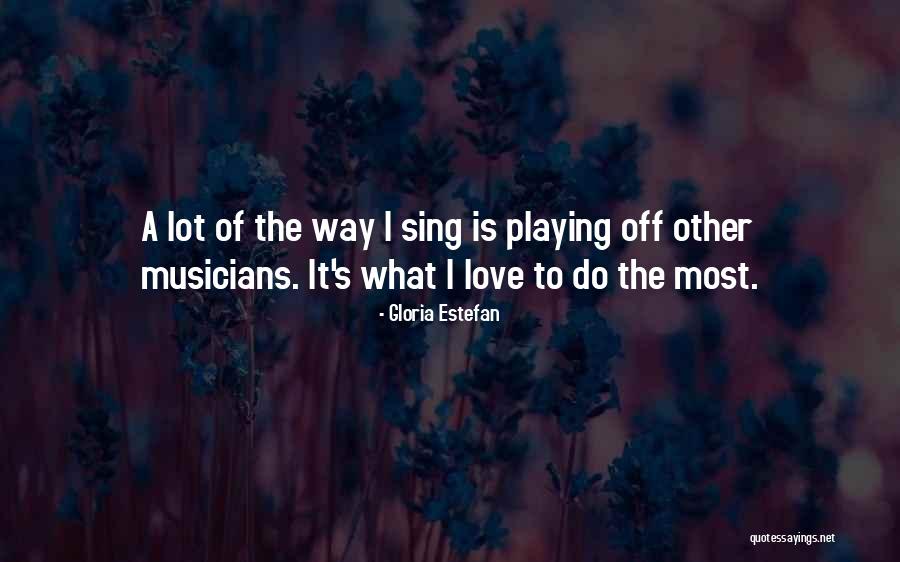 Love Most Quotes By Gloria Estefan Love Most Quotes By Gloria Estefan