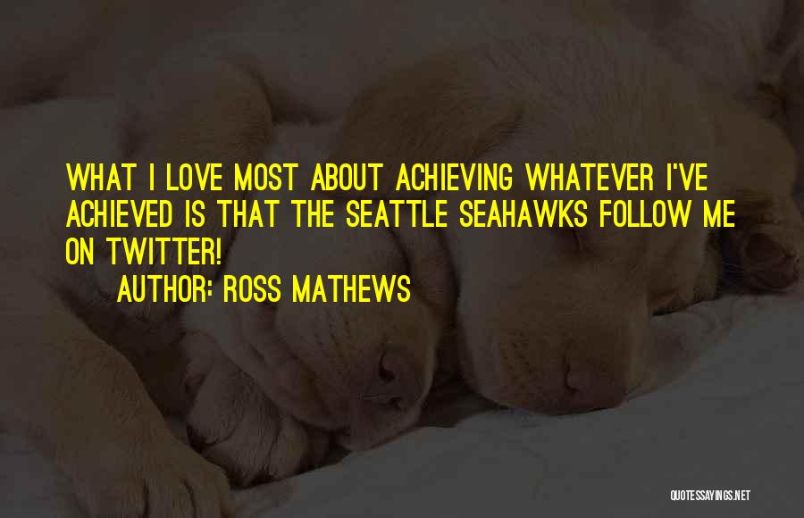 Love Most Quotes By Ross Mathews