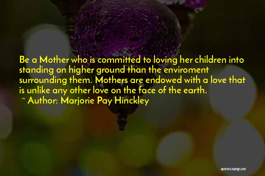 Love Mother Earth Quotes By Marjorie Pay Hinckley