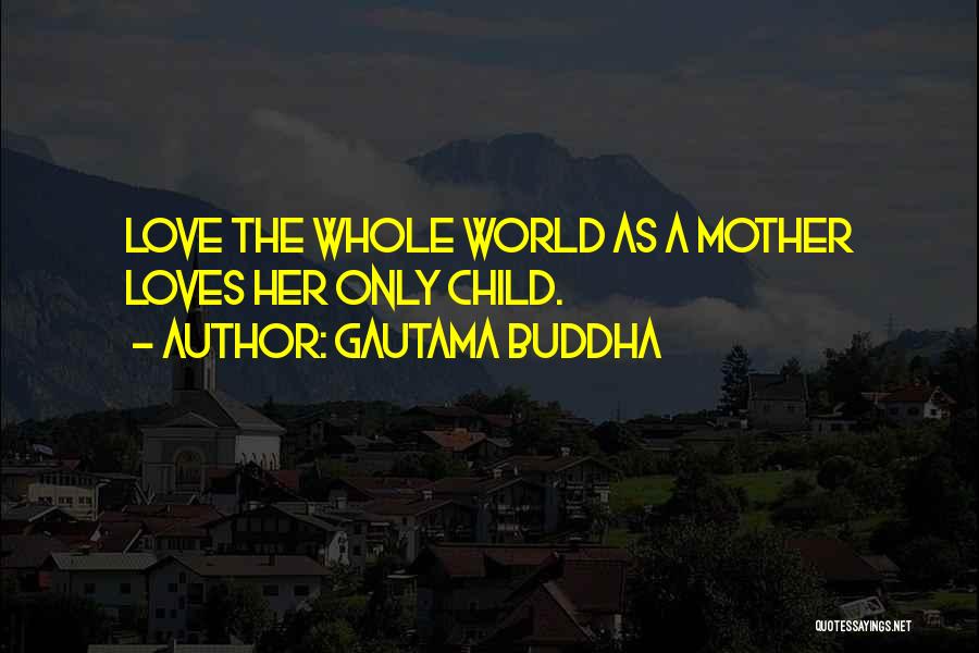 Love Mother Has Her Child Quotes By Gautama Buddha