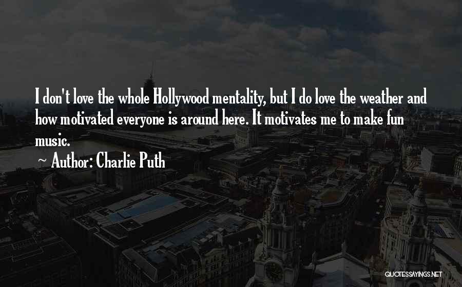 Love Motivates Quotes By Charlie Puth