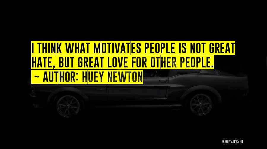 Love Motivates Quotes By Huey Newton