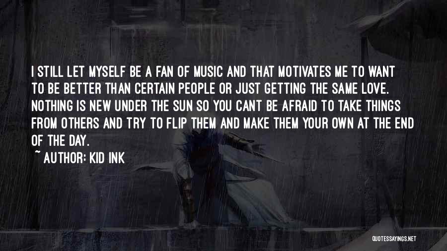 Love Motivates Quotes By Kid Ink